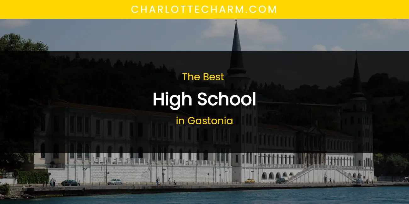 The Absolute Best High School in Gastonia featured