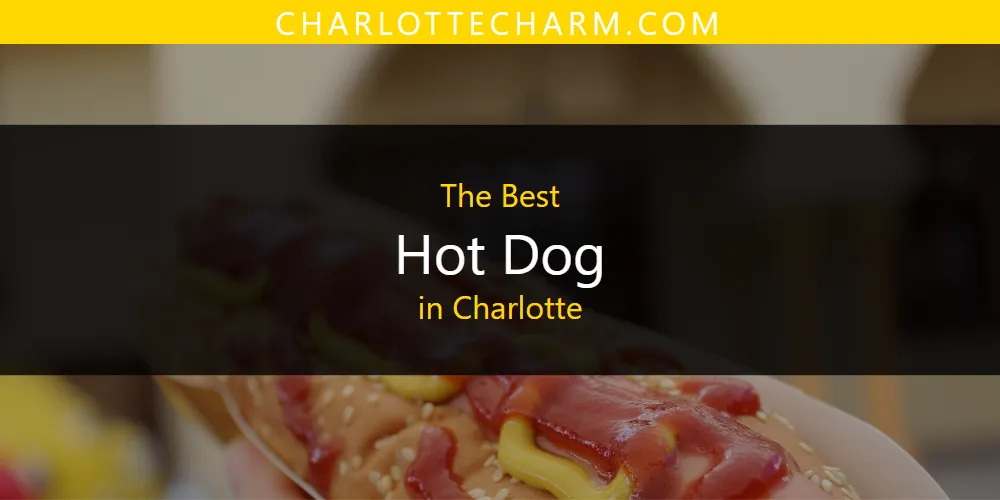 The Absolute Best Hot Dog in Charlotte  [Updated 2025]