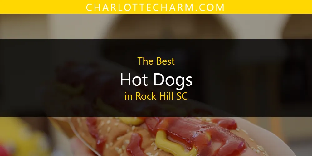 Best Hot Dogs in Rock Hill SC: Our Expert Picks for 2026