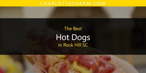 Best Hot Dogs in Rock Hill SC: Our Expert Picks