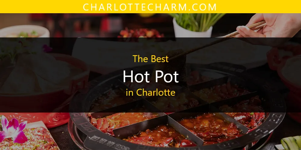 The Absolute Best Hot Pot in Charlotte  [Updated 2025]