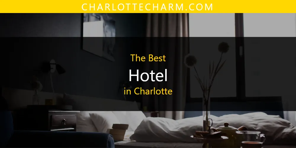 The Absolute Best Hotel in Charlotte  [Updated 2025]