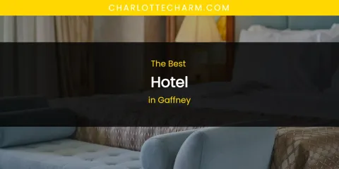 The Absolute Best Hotel in Gaffney