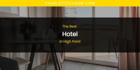 The Absolute Best Hotel in High Point