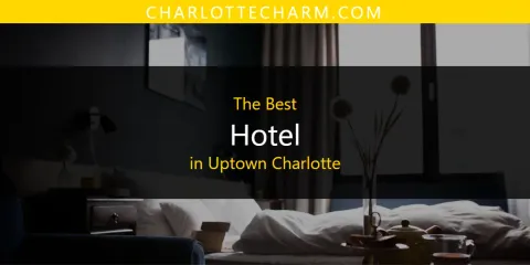 The Best Hotel in Uptown Charlotte