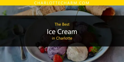 Discover the Best Ice Cream in Charlotte