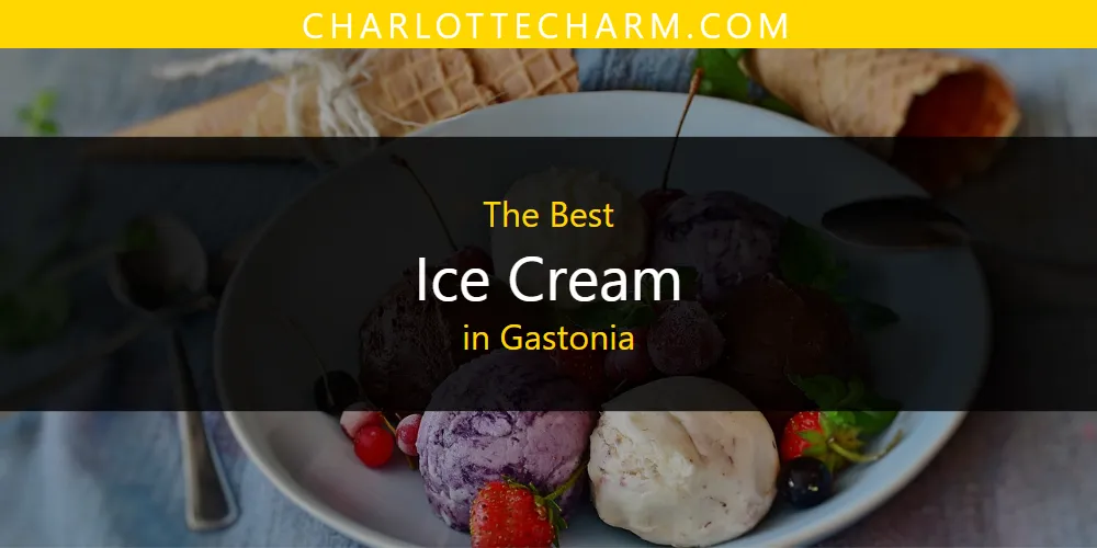 The Absolute Best Ice Cream in Gastonia  [Updated 2025]