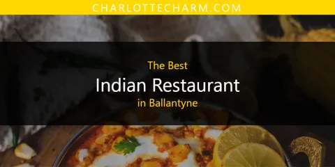 The Best Indian Restaurant in Ballantyne List