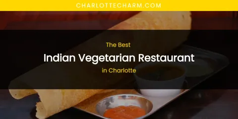 The Absolute Best Indian Vegetarian Restaurant in Charlotte