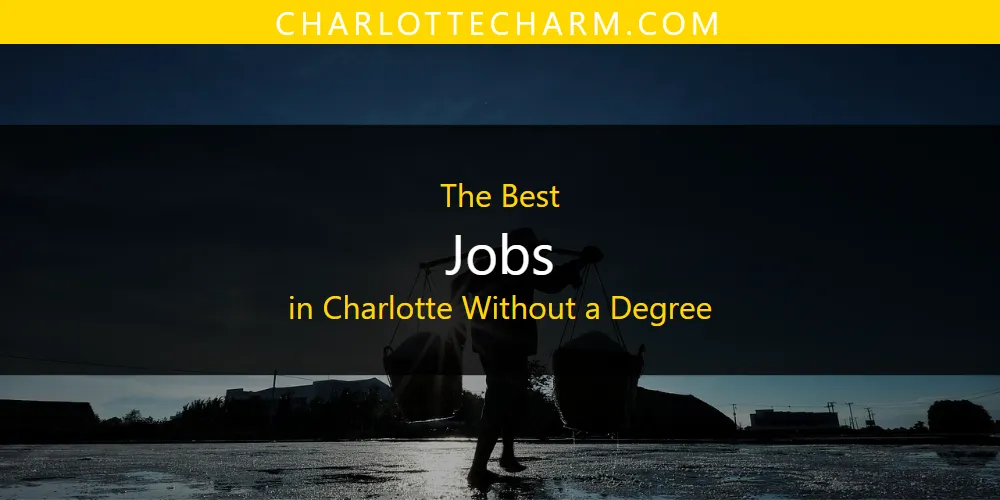 The Absolute Best Jobs in Charlotte Without a Degree  [Updated 2025]