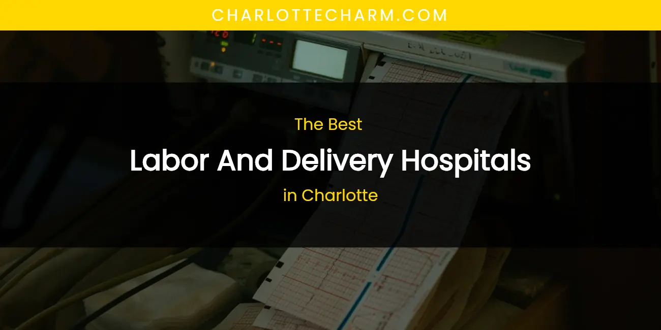 The Absolute Best Labor and Delivery Hospitals in Charlotte featured