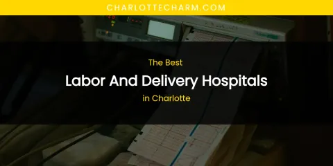 The Absolute Best Labor and Delivery Hospitals in Charlotte
