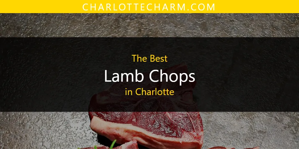 The Absolute Best Lamb Chops in Charlotte  [Updated 2025]