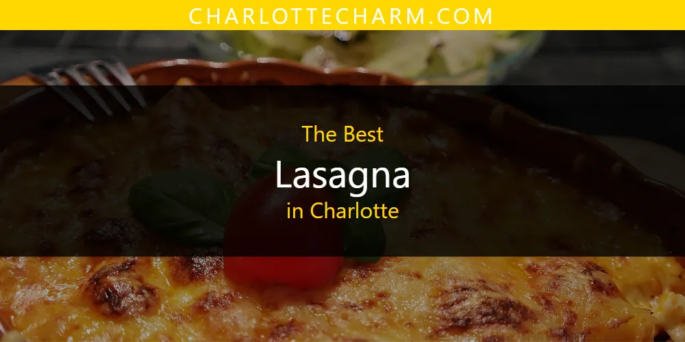 The Absolute Best Lasagna in Charlotte  [Updated 2025]