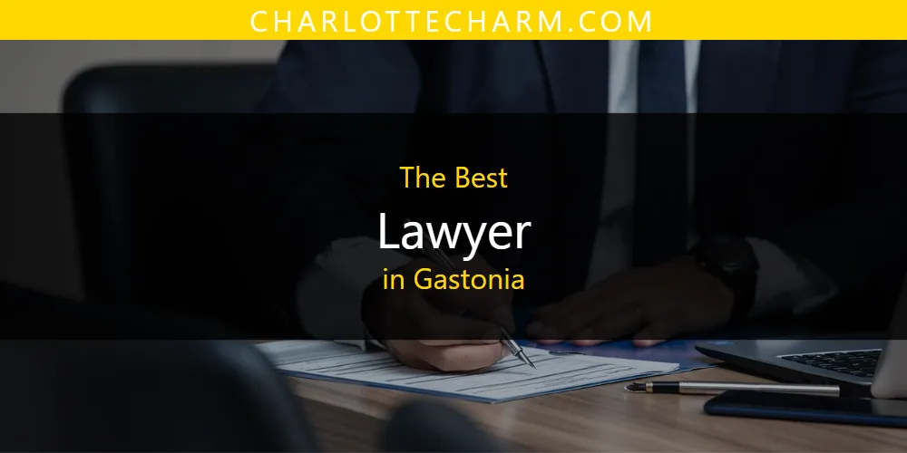 The Absolute Best Lawyer in Gastonia  [Updated 2025]