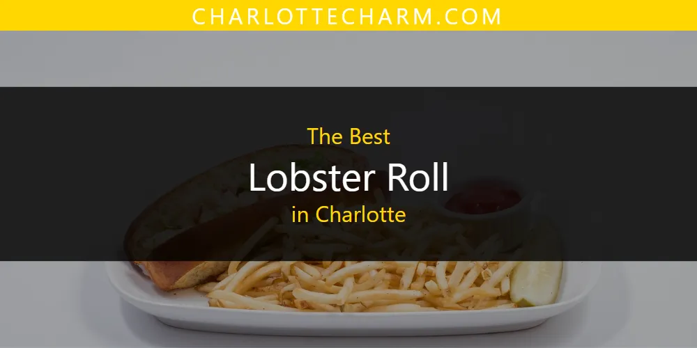 The Absolute Best Lobster Roll in Charlotte  [Updated 2025]