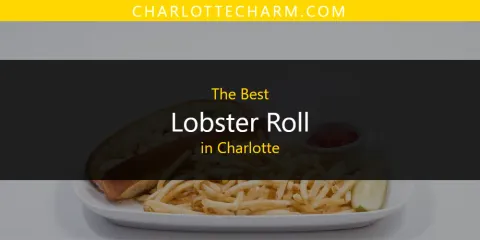 Best Lobster Roll in Charlotte: Our Expert Picks