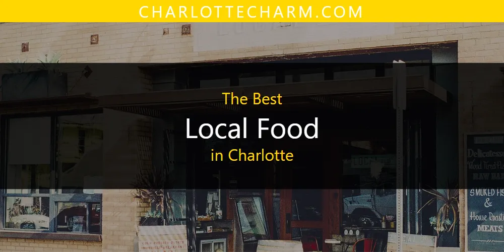The Absolute Best Local Food in Charlotte  [Updated 2025]