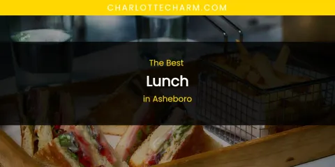 The Absolute Best Lunch in Asheboro