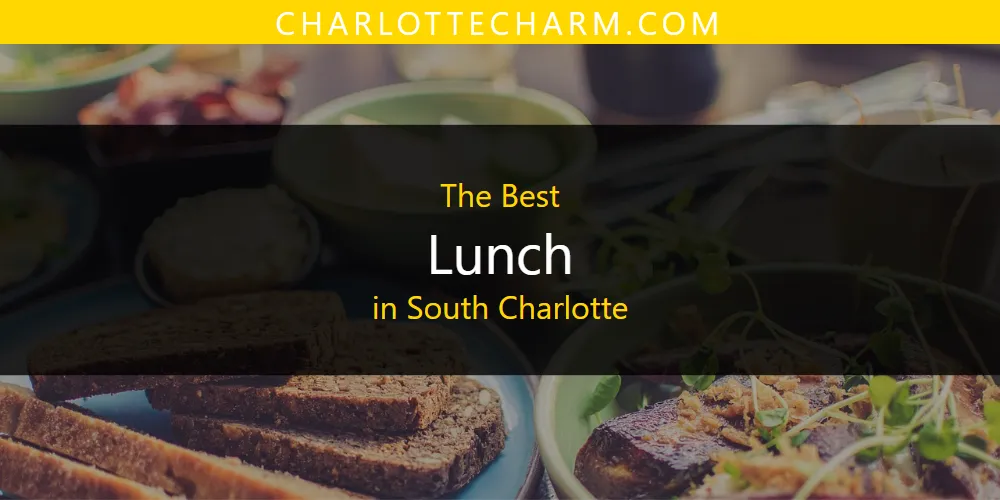 South Charlotte's Best Lunch [Updated 2025]