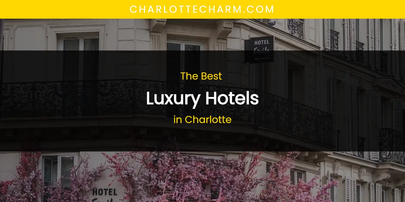 The Absolute Best Luxury Hotels in Charlotte featured