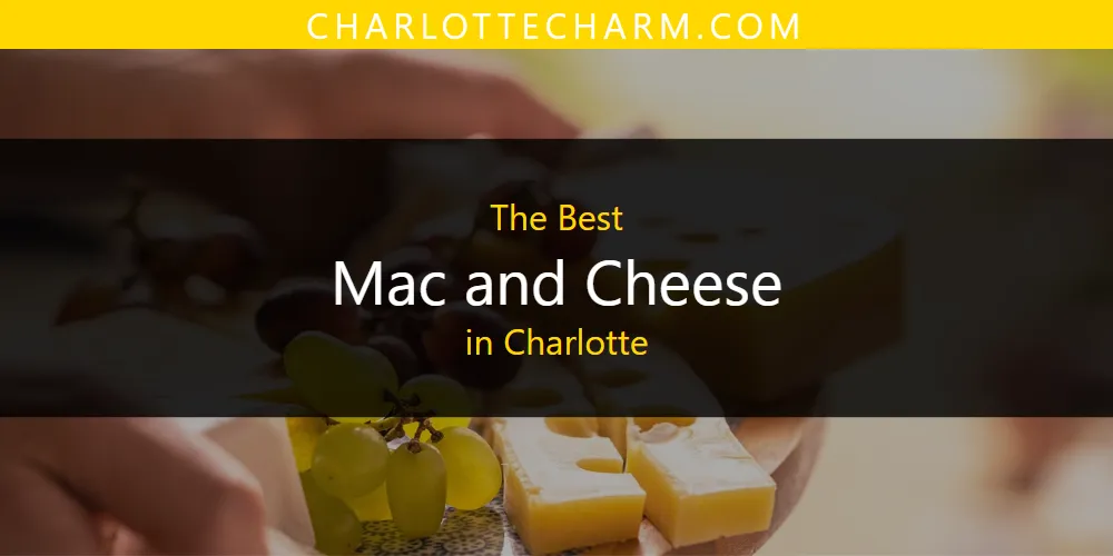 The Top-Rated Mac and Cheese in Charlotte for 2026