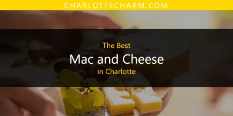 The Top-Rated Mac and Cheese in Charlotte