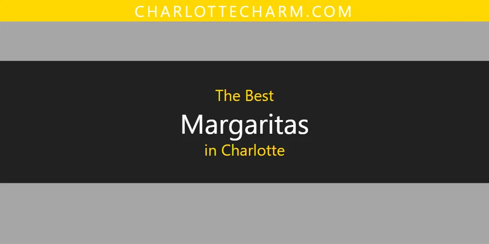 The Absolute Best Margaritas in Charlotte  [Updated 2025]