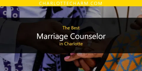 Best Marriage Counselor in Charlotte: Our Expert Picks