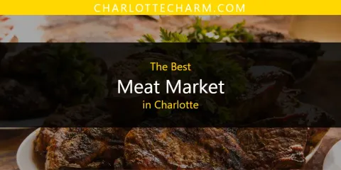 The Top-Rated Meat Market in Charlotte