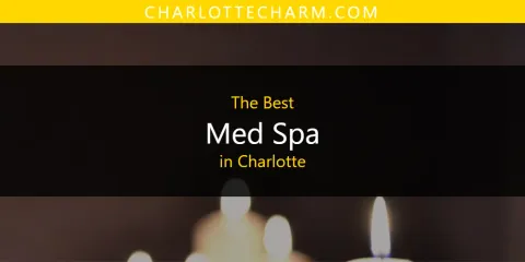 Best Med Spa in Charlotte: Complete Guide
