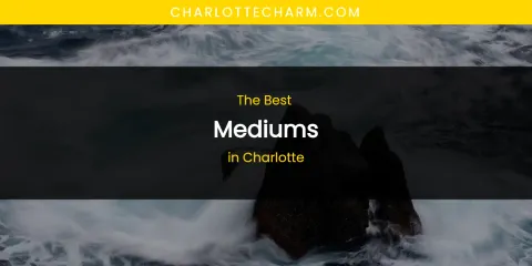 The Absolute Best Mediums in Charlotte