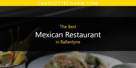 Ranked: Best Mexican Restaurant in Ballantyne