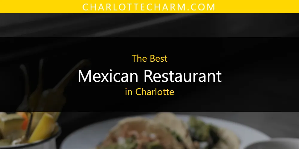 2026 Ranked: Best Mexican Restaurant in Charlotte