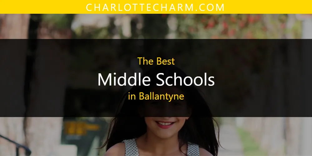 The Absolute Best Middle Schools in Ballantyne  [Updated 2025]
