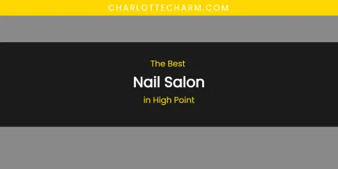 The Absolute Best Nail Salon in High Point