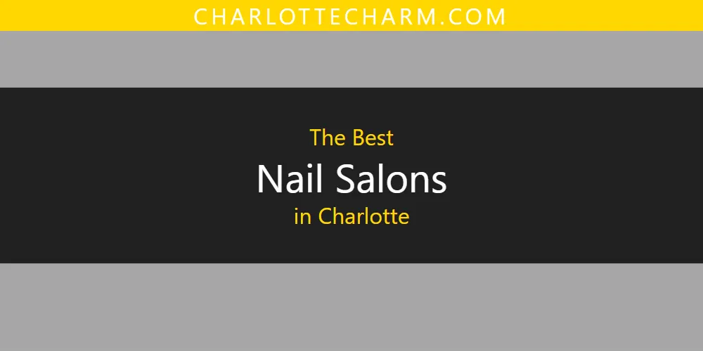 The 2026 Best Nail Salons in Charlotte List