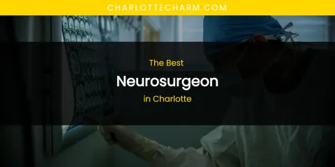 The Absolute Best Neurosurgeon in Charlotte