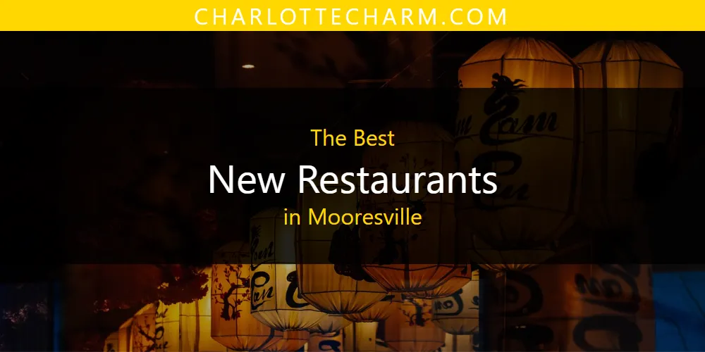 Mooresville's Best New Restaurants [Updated 2025]