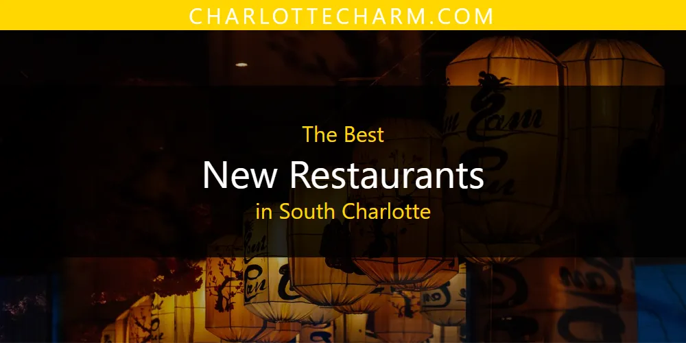 South Charlotte's Best New Restaurants [Updated 2025]