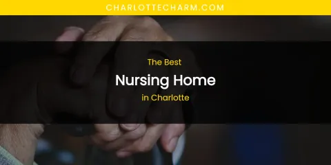 The Absolute Best Nursing Home in Charlotte