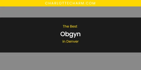 The Absolute Best Obgyn in Denver