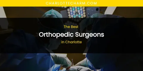 The Absolute Best Orthopedic Surgeons in Charlotte