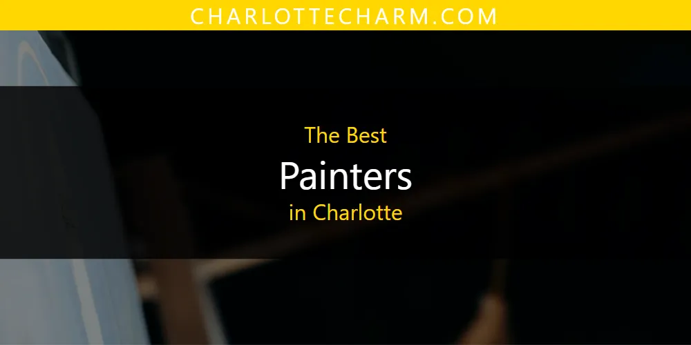 The 2026 Best Painters in Charlotte List