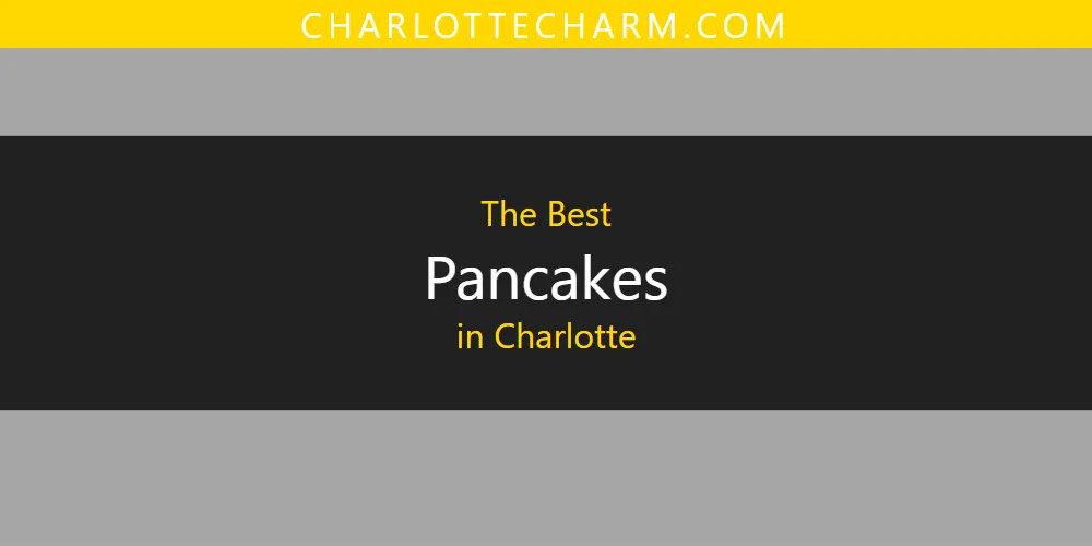 The Absolute Best Pancakes in Charlotte  [Updated 2025]