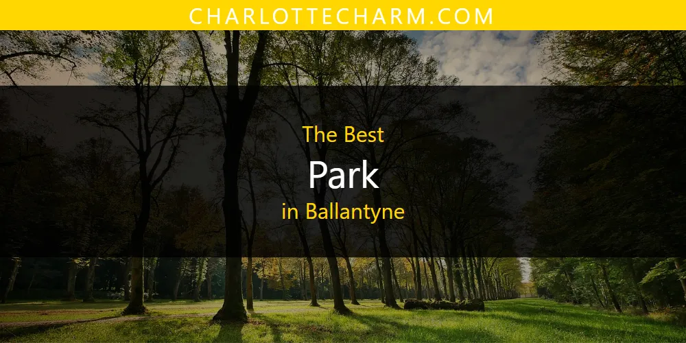 2026 Ranked: Best Park in Ballantyne