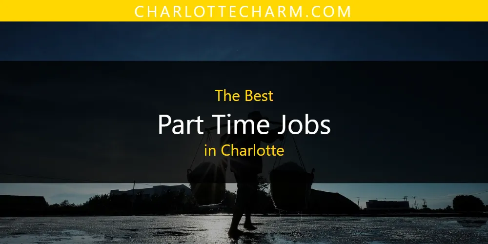 The 2026 Best Part Time Jobs in Charlotte List