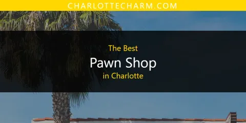 Best Pawn Shop in Charlotte: Complete Guide