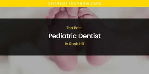 Rock Hill's Best Pediatric Dentist