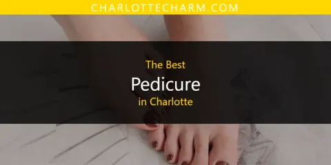 Guide to Best Pedicure in Charlotte